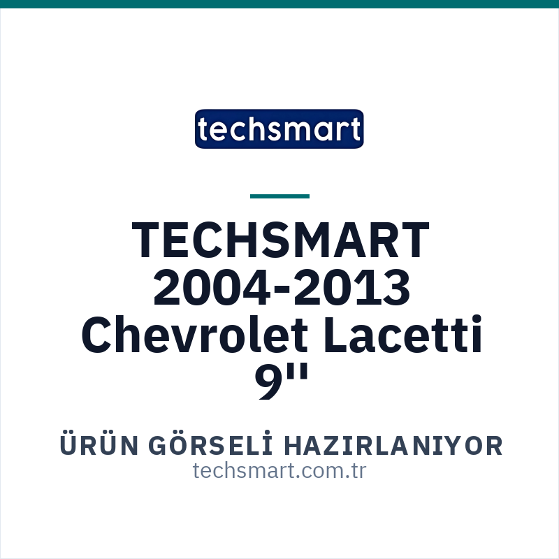 TECHSMART TCH-F366 2004-2013 Chevrolet Lacetti 9'' icin urun gorseli hazirlaniyor